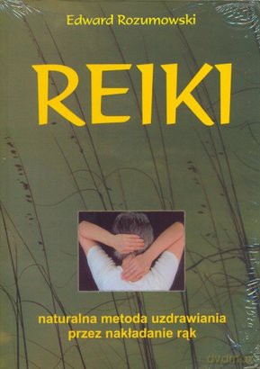 REIKI - naturalna metoda uzdrawiania przez nakładanie rąk - Edward Rozumowski [KSIĄŻKA]