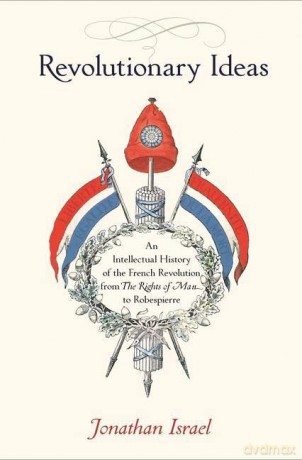 Revolutionary Ideas: An Intellectual History of the French Revolution from The Rights of Man to Robespierre - Jonathan Israel [KSIĄŻKA]