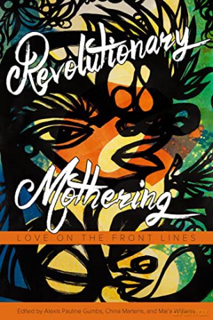 Revolutionary Mothering: Love on the Front Lines - Alexis Pauline Gumbs [KSIĄŻKA]