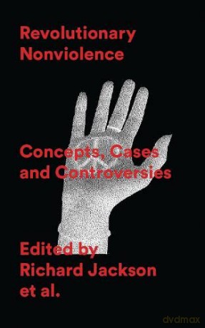 Revolutionary Nonviolence: Concepts, Cases and Controversies - Tonga Karena [KSIĄŻKA]