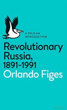 Revolutionary Russia, 1891-1991: A Pelican Introduction (Pelican Books) - Orlando Figes [KSIĄŻKA]