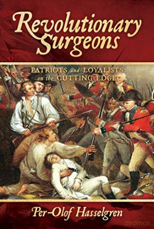 Revolutionary Surgeons: Patriots and Loyalists on the Cutting Edge - Per-Olof Hasselgren [KSIĄŻKA]