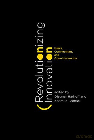 Revolutionizing Innovation: Users, Communities, and Open Innovation (The MIT Press) - Dietmar Harhoff [KSIĄŻKA]