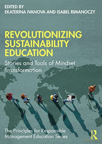 Revolutionizing Sustainability Education: Stories and Tools of Mindset Transformation (The Principles for Responsible Management Education Series) - Ekaterina Ivanova [KSIĄŻKA]