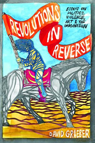 Revolutions in Reverse: Essays on Politics, Violence, Art, and Imagination - David Graeber [KSIĄŻKA]