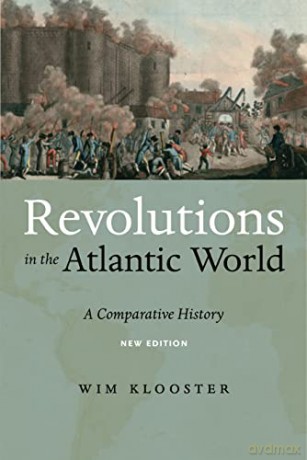 Revolutions in the Atlantic World, New Edition: A Comparative History - Wim Klooster [KSIĄŻKA]