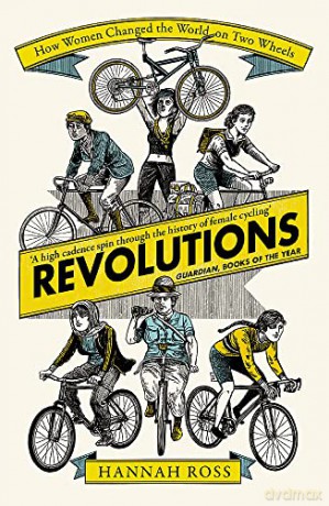 Revolutions: How Women Changed the World on Two Wheels - Hannah Ross [KSIĄŻKA]