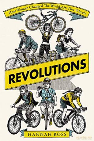 Revolutions: How Women Changed the World on Two Wheels - Hannah Ross [KSIĄŻKA]