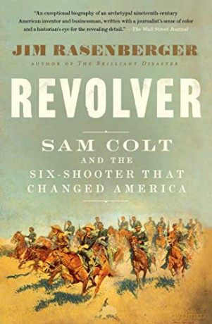 Revolver: Sam Colt and the Six-Shooter That Changed America - Jim Rasenberger [KSIĄŻKA]