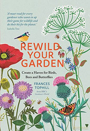 Rewild Your Garden: Create a Haven for Birds, Bees and Butterflies - Frances Tophill [KSIĄŻKA]