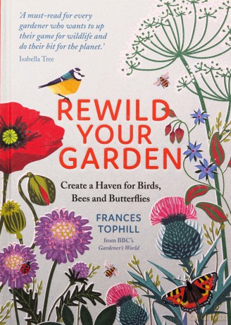 Rewild Your Garden: Create a Haven for Birds, Bees and Butterflies - Frances Tophill [KSIĄŻKA]
