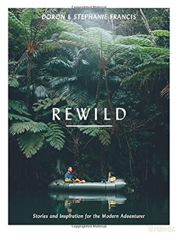 Rewild: Stories and Inspiration for the Modern Adventurer - Doron Francis [KSIĄŻKA]