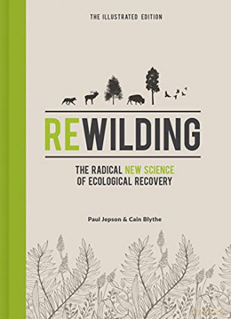 Rewilding - The Illustrated Edition: The Radical New Science of Ecological Recovery - Cain Blythe [KSIĄŻKA]
