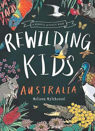 Rewilding Kids Australia: A Mindful Activity Book - Melissa Mylchreest [KSIĄŻKA]
