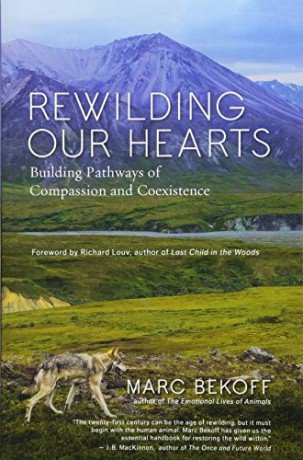 Rewilding Our Hearts: Building Pathways of Compassion and Coexistence - Marc Bekoff [KSIĄŻKA]