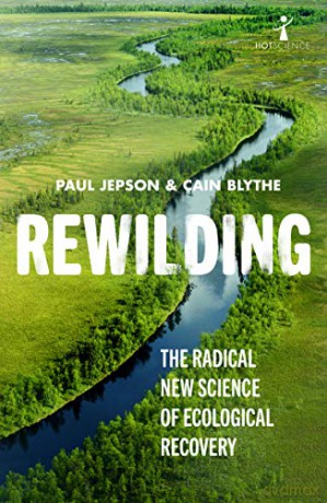 Rewilding: The Radical New Science of Ecological Recovery: 14 (Hot Science) - Cain Blythe [KSIĄŻKA]
