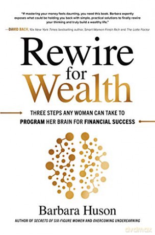 Rewire for Wealth: Three Steps Any Woman Can Take to Program Her Brain for Financial Success (BUSINESS BOOKS) - Barbara Huson [KSIĄŻKA]