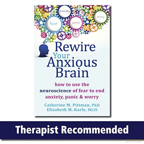 Rewire Your Anxious Brain: How to Use the Neuroscience of Fear to End Anxiety, Panic and Worry - Catherine M Pittman [KSIĄŻKA]