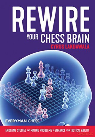 Rewire Your Chess Brain: Endgame studies and mating problems to enhance your tactical ability (Everyman Chess) - Cyrus Lakdawala [KSIĄŻKA]