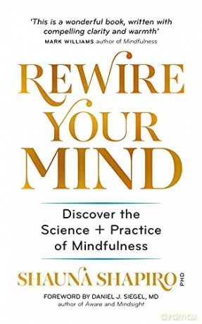 Rewire Your Mind: Discover the science and practice of mindfulness - Dr Shauna Shapiro [KSIĄŻKA]