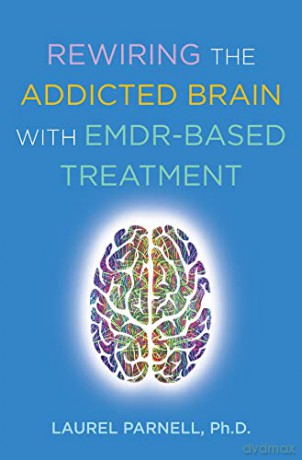 Rewiring the Addicted Brain with EMDR-Based Treatment - Laurel Parnell [KSIĄŻKA]