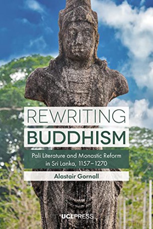 Rewriting Buddhism: Pali Literature and Monastic Reform in Sri Lanka, 11571270 - Alastair Gornall [KSIĄŻKA]