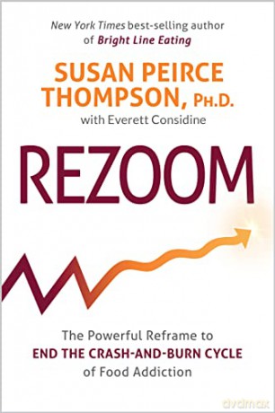 Rezoom: The Powerful Reframe to End the Crash-and-Burn Cycle of Food Addiction - Susan Peirce Thompson Ph.D. [KSIĄŻKA]