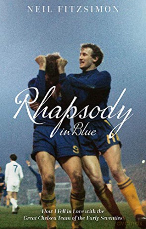 Rhapsody in Blue: How I Fell in Love with the Great Chelsea Team of the Early Seventies - Neil Fitzsimon [KSIĄŻKA]