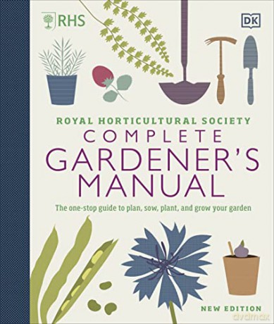 RHS Complete Gardener's Manual: The one-stop guide to plan, sow, plant, and grow your garden [KSIĄŻKA]