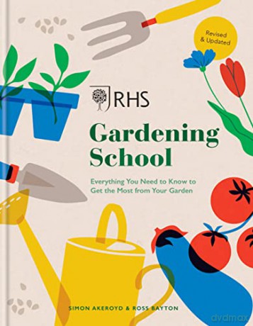 RHS Gardening School: Everything You Need to Know to Get the Most from Your Garden - Simon Akeroyd [KSIĄŻKA]