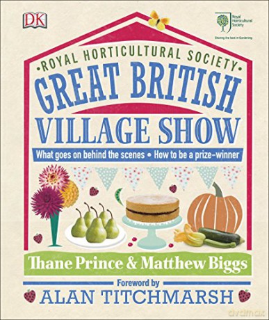RHS Great British Village Show: What Goes on Behind the Scenes and How to be a Prize-Winner - Thane Prince [KSIĄŻKA]
