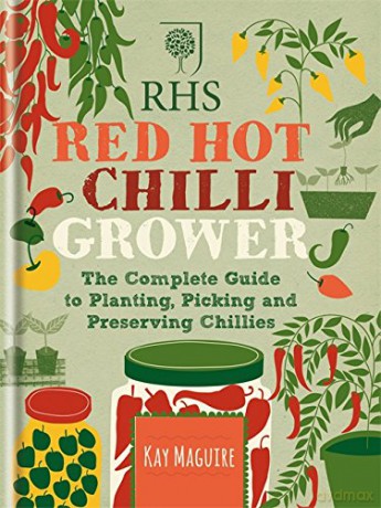 RHS Red Hot Chilli Grower: The complete guide to planting, picking and preserving chillies - Kay Maguire [KSIĄŻKA]