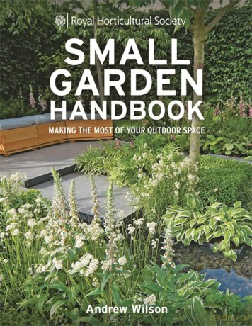RHS Small Garden Handbook: Making the Most of Your Outdoor Space (Royal Horticultural Society Handbooks) - Andrew Wilson [KSIĄŻKA]