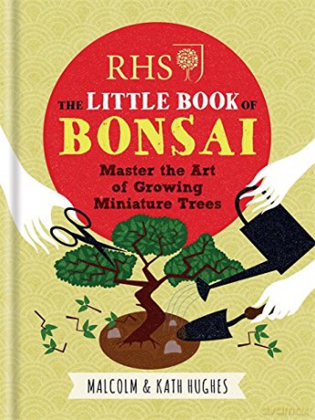 RHS The Little Book of Bonsai: Master the Art of Growing Miniature Trees - Malcolm Hughes [KSIĄŻKA]