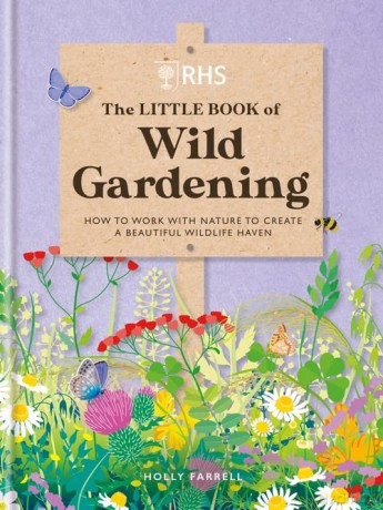 RHS The Little Book of Wild Gardening: How to work with nature to create a beautiful wildlife haven - Holly Farrell [KSIĄŻKA]