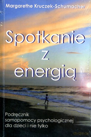 Spotkanie z Energią.
Podręcznik samopomocy psychologicznej dla dzieci i nie tylko - Margarethe Kruczek-Schumacher [KSIĄŻKA]