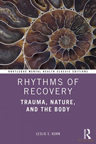 Rhythms of Recovery: Trauma, Nature, and the Body (Routledge Mental Health Classic Editions) - Leslie E. Korn [KSIĄŻKA]