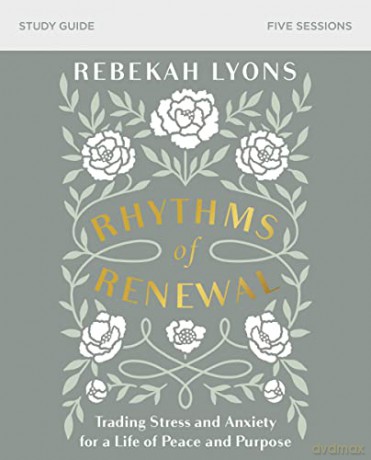 Rhythms of Renewal Study Guide: Trading Stress and Anxiety for a Life of Peace and Purpose - Rebekah Lyons [KSIĄŻKA]