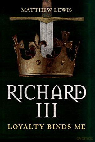 Richard III: Loyalty Binds Me - Matthew Lewis [KSIĄŻKA]