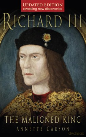 Richard III: The Maligned King - Annette Carson [KSIĄŻKA]