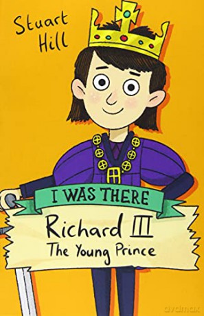 Richard III: The Young Prince: 1 (I Was There) - Stuart Hill [KSIĄŻKA]