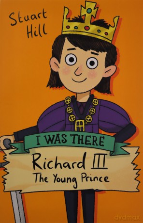 Richard III: The Young Prince: 1 (I Was There) - Stuart Hill [KSIĄŻKA]