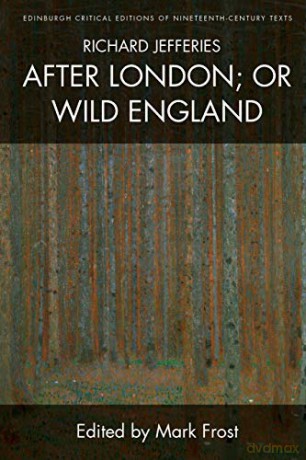 Richard Jefferies, After London; or Wild England (Edinburgh Critical Editions of Nineteenth-Century Texts) - Richard Jefferies [KSIĄŻKA]