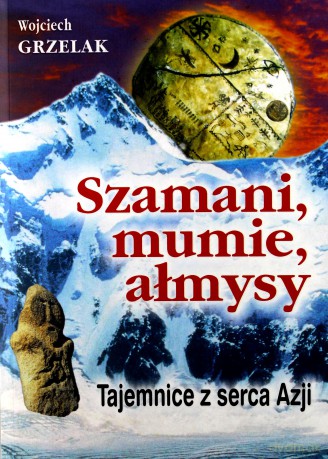 Szamani, mumie, ałmysy - Wojciech Grzelak [KSIĄŻKA]