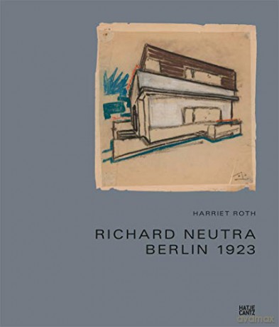 Richard Neutra: Berlin 1923 - Richard Neutra [KSIĄŻKA]