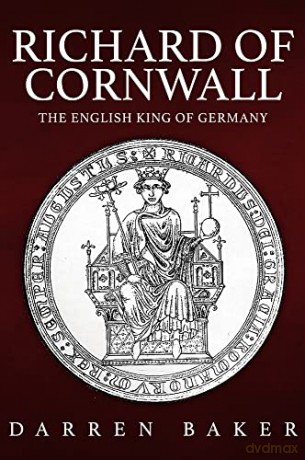 Richard of Cornwall: The English King of Germany - Darren Baker [KSIĄŻKA]