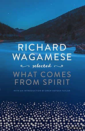Richard Wagamese Selected: What Comes from Spirit - Richard Wagamese [KSIĄŻKA]