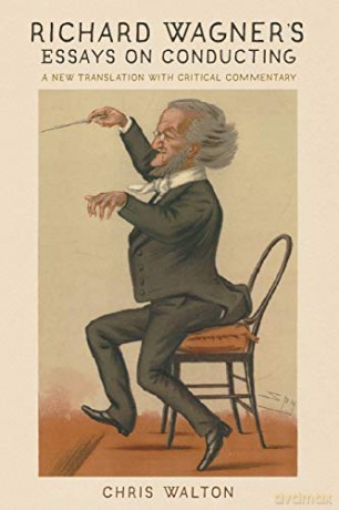 Richard Wagner's Essays on Conducting: A New Translation with Critical Commentary: 175 (Eastman Studies in Music) - Chris Walton [KSIĄŻKA]