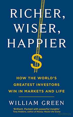 Richer, Wiser, Happier: How the World's Greatest Investors Win in Markets and Life - William Green [KSIĄŻKA]