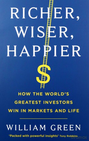 Richer, Wiser, Happier: How the World's Greatest Investors Win in Markets and Life - William Green [KSIĄŻKA]